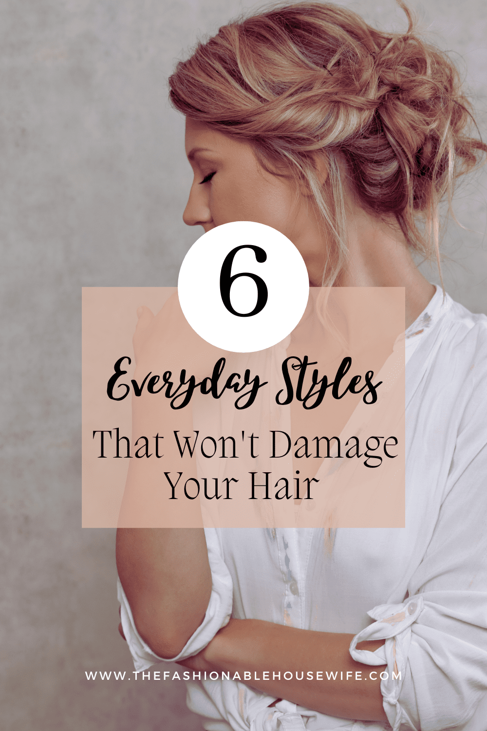 6 Everyday Styles That Won't Damage Your Hair
