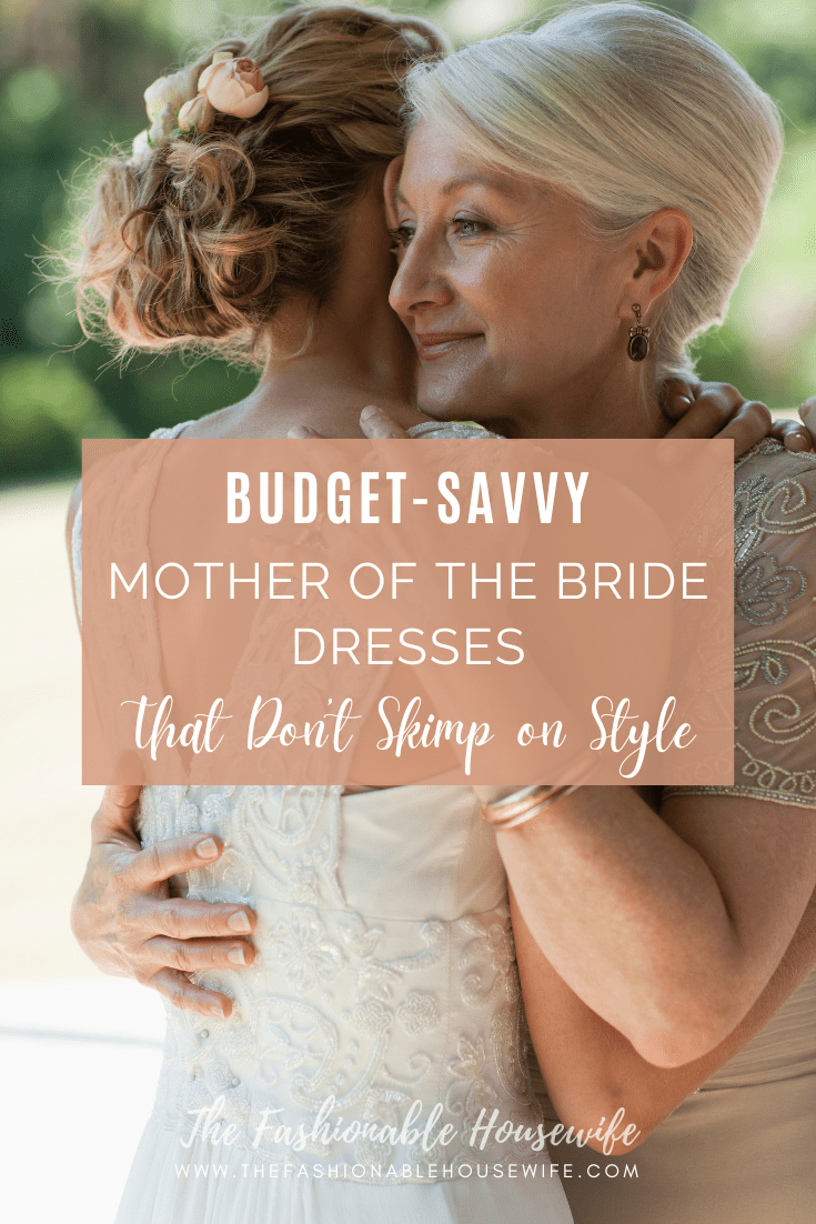 Budget-Savvy Mother of the Bride Dresses That Don’t Skimp on Style