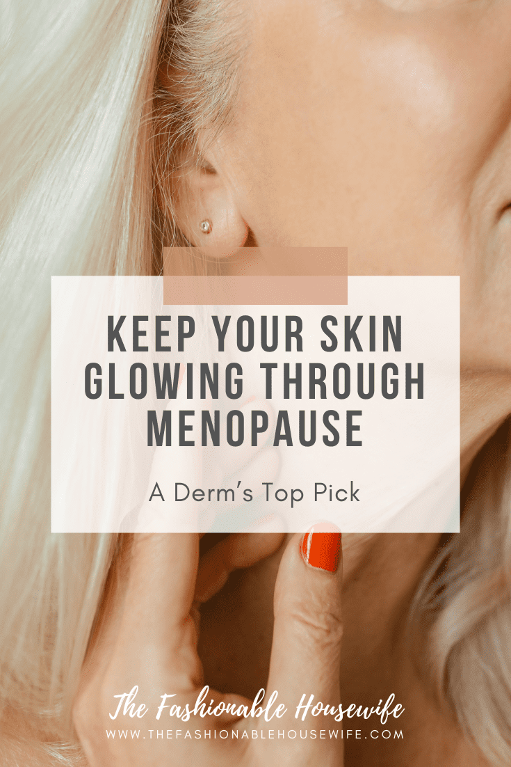 Keep Your Skin Glowing Through Menopause – A Derm’s Top Pick