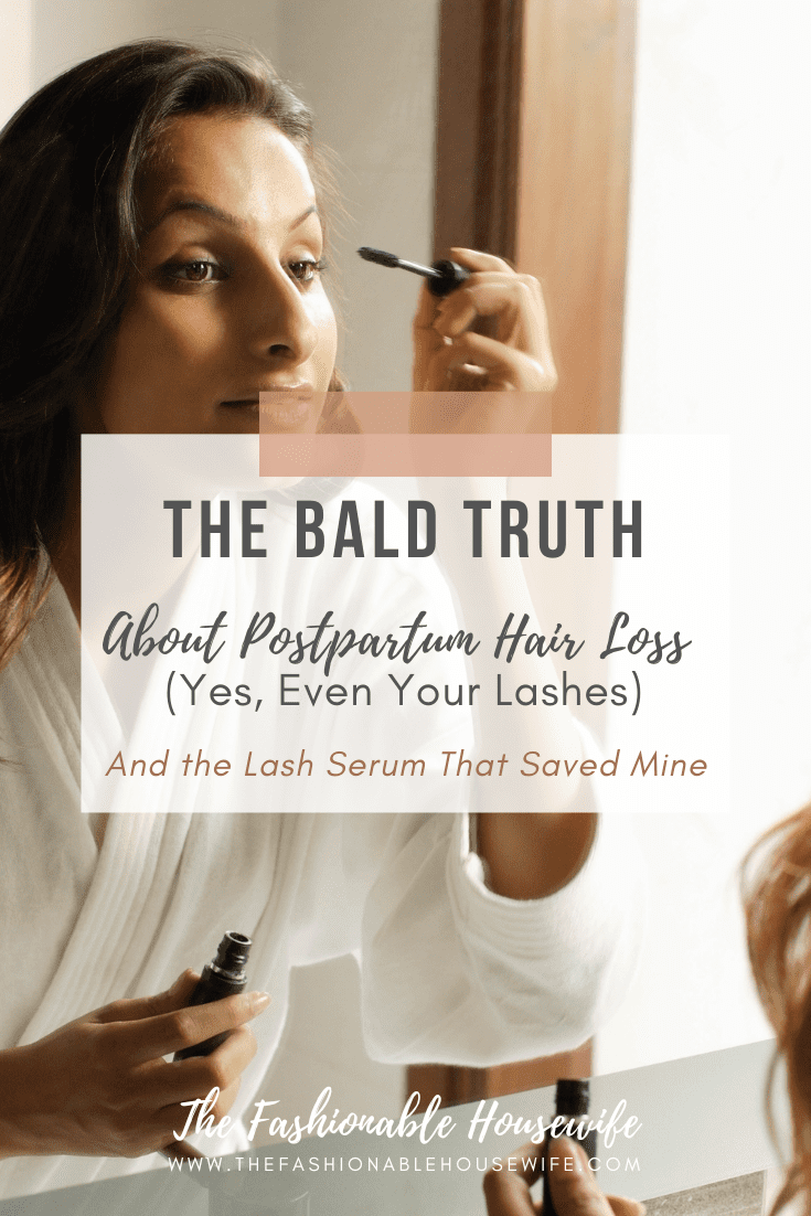 The Bald Truth About Postpartum Hair Loss (Yes, Even Your Lashes) – And the Lash Serum That Saved Mine