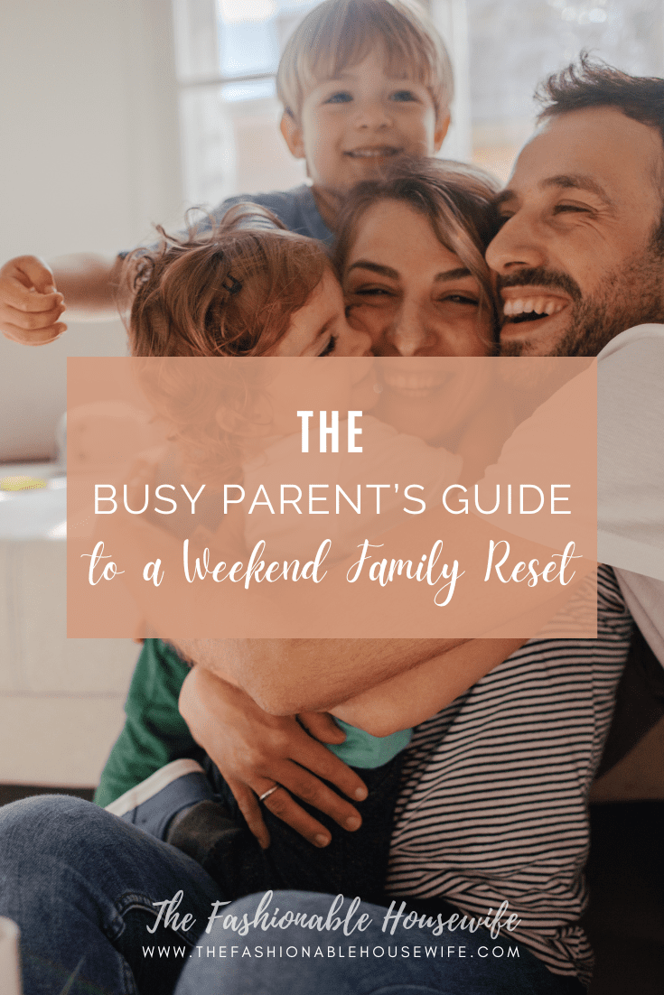 The Busy Parent’s Guide to a Weekend Family Reset