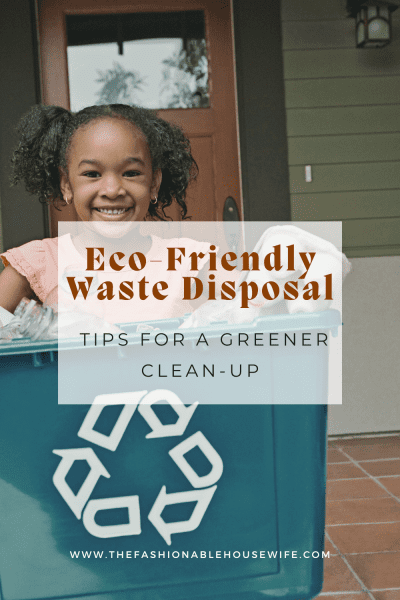 Eco-Friendly Waste Disposal: Tips for a Greener Clean-Up
