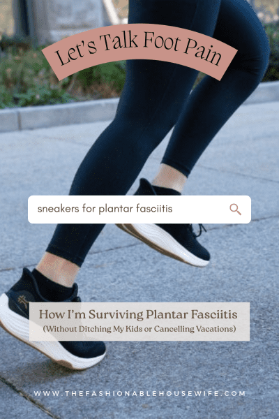 How I’m Surviving Plantar Fasciitis (Without Ditching My Kids or Cancelling Vacations)