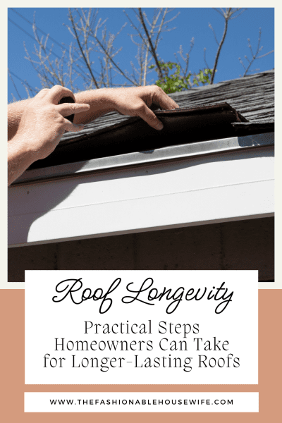 Roof Longevity: Practical Steps Homeowners Can Take for Longer-Lasting Roofs