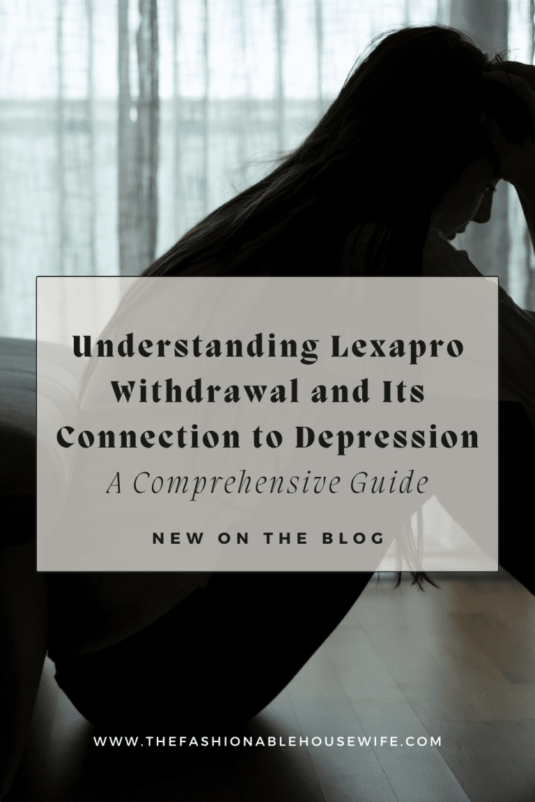 Understanding Lexapro Withdrawal and Its Connection to Depression: A Comprehensive Guide