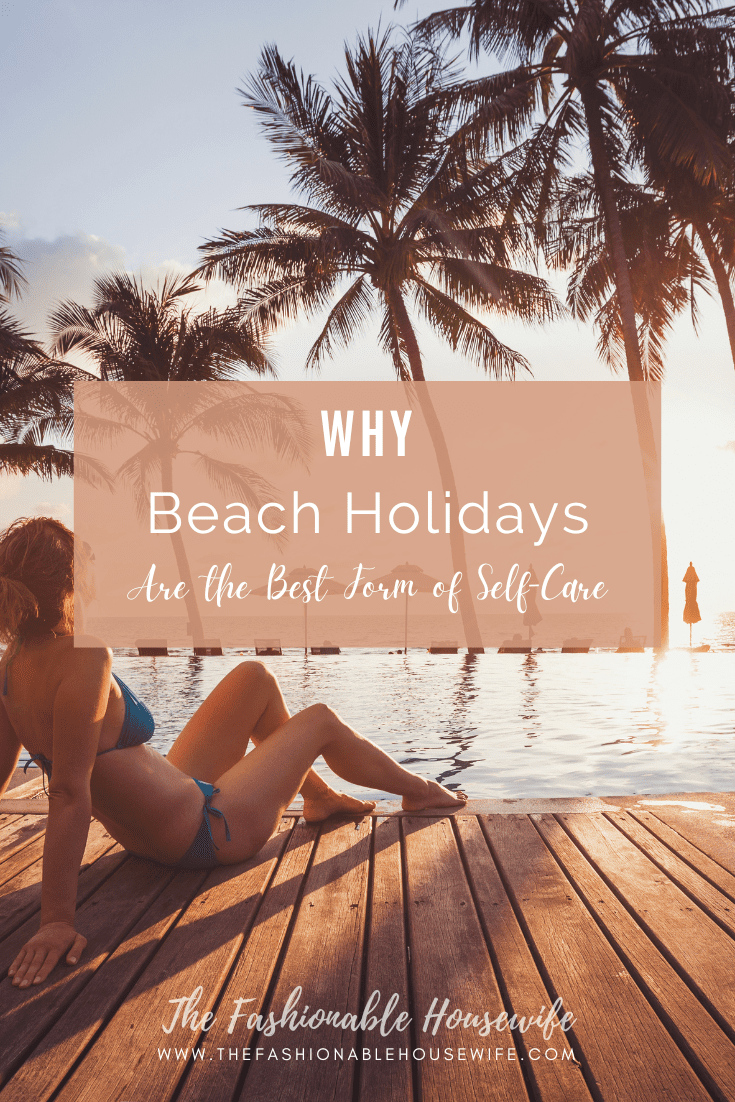 Why Beach Holidays Are the Best Form of Self-Care