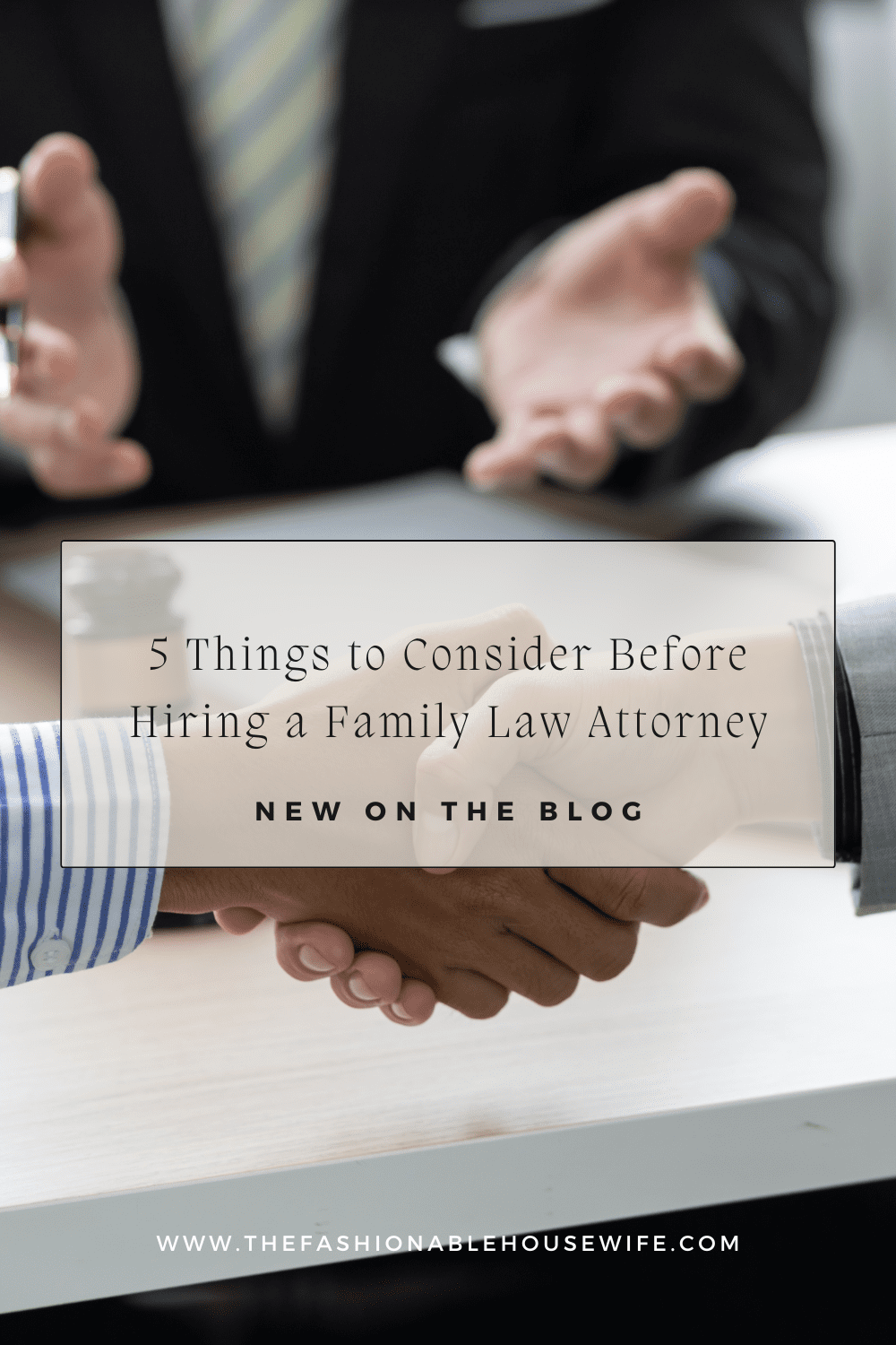 5 Things to Consider Before Hiring a Family Law Attorney