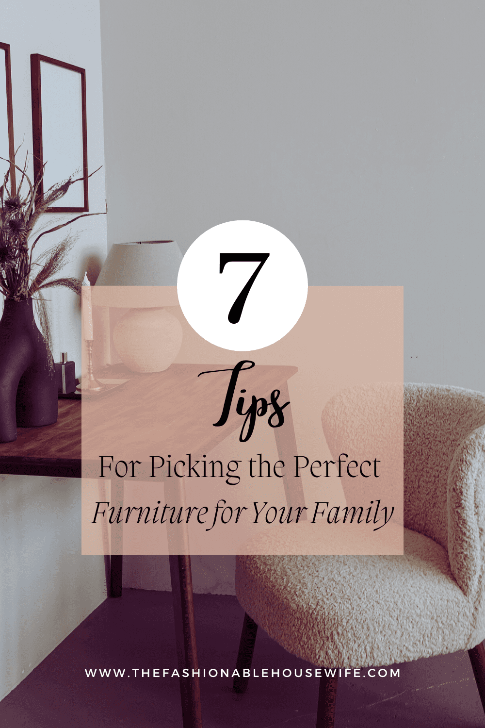 7 Tips for Picking the Perfect Furniture for Your Family