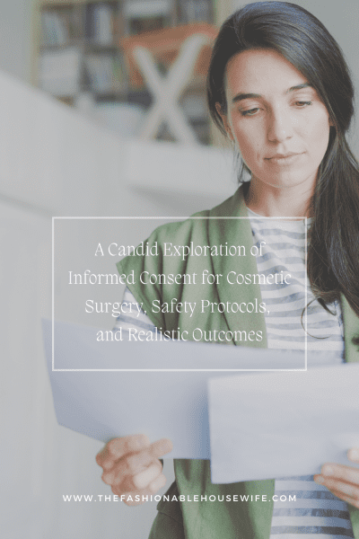 A Candid Exploration of Informed Consent for Cosmetic Surgery, Safety Protocols, and Realistic Outcomes