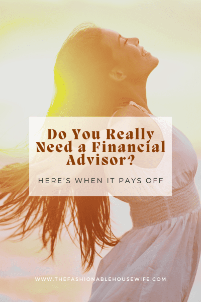 Do You Really Need a Financial Advisor? Here’s When It Pays Off