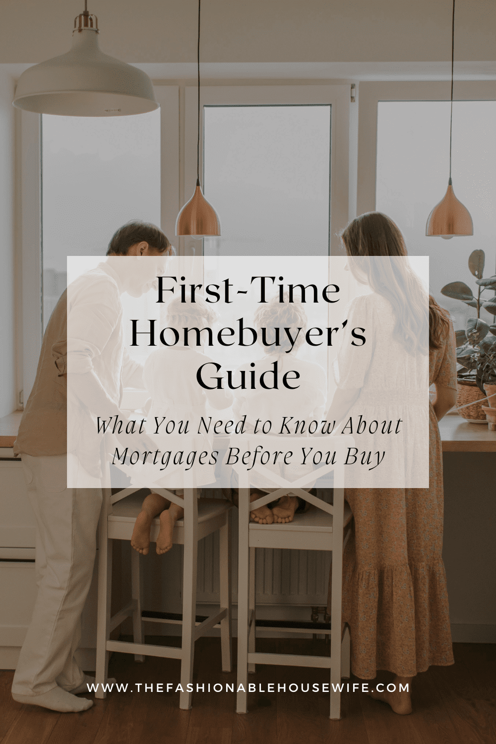 First-Time Homebuyer’s Guide: What You Need to Know About Mortgages Before You Buy