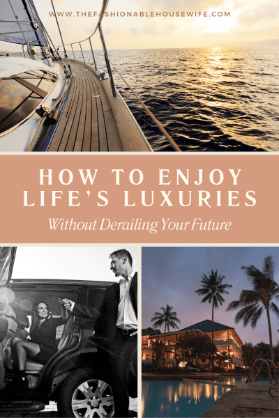 How to Enjoy Life’s Luxuries Without Derailing Your Future