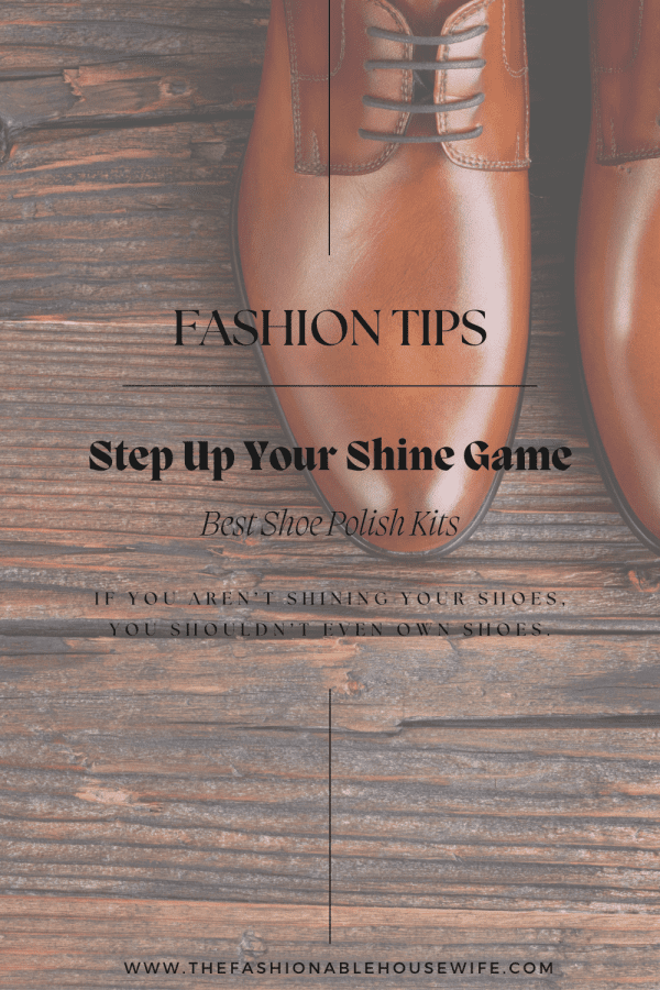 Step Up Your Shine Game: Best Shoe Polish Kits