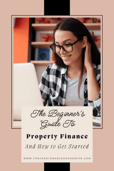 The Beginner’s Guide to Property Finance: How to Get Started