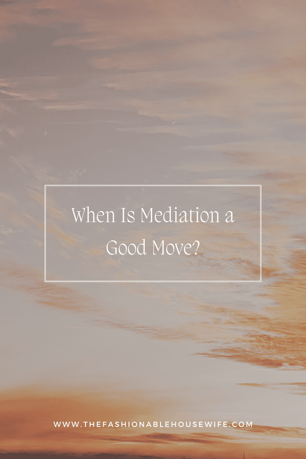 When Is Mediation a Good Move in a Dissolution or Divorce?