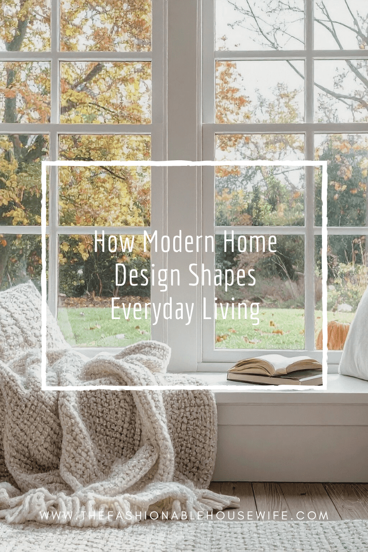 How Modern Home Design Shapes Everyday Living