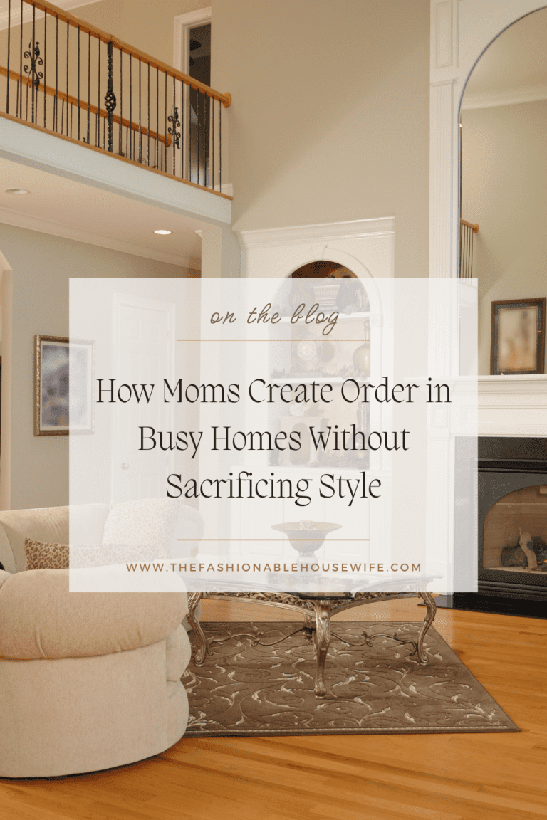 How Moms Create Order in Busy Homes Without Sacrificing Style