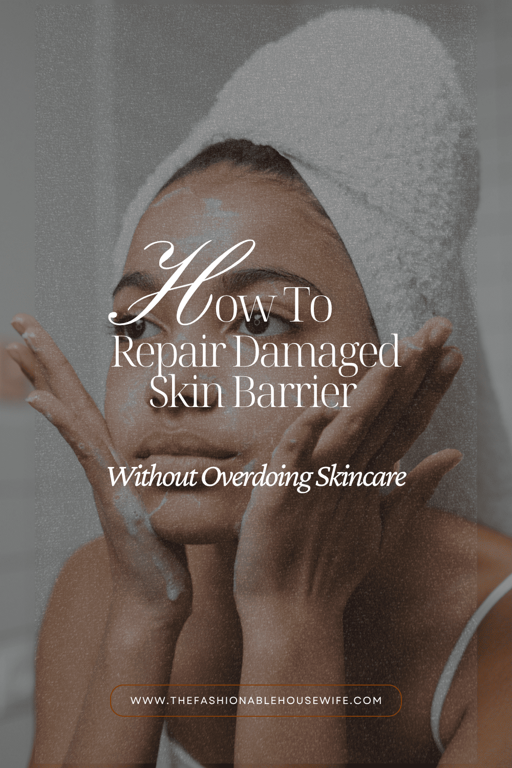 How to Repair Damaged Skin Barrier Without Overdoing Skincare