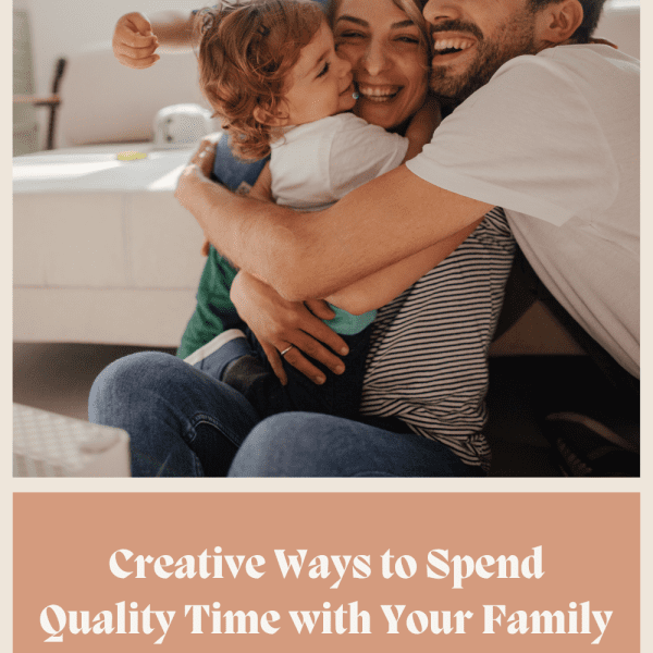 Creative Ways to Spend Quality Time with Your Family