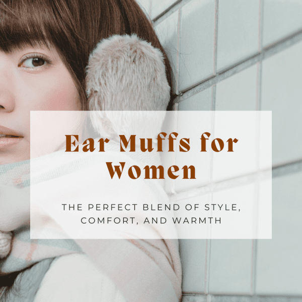 Ear Muffs for Women: The Perfect Blend of Style, Comfort, and Warmth