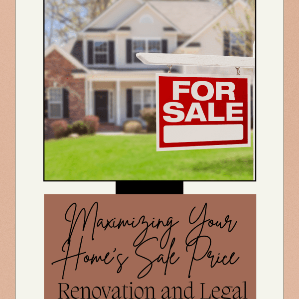 Maximizing Your Home’s Sale Price: Renovation and Legal Considerations