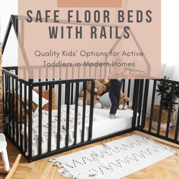 Safe Floor Beds with Rails: Quality Kids’ Options for Active Toddlers in Modern Homes
