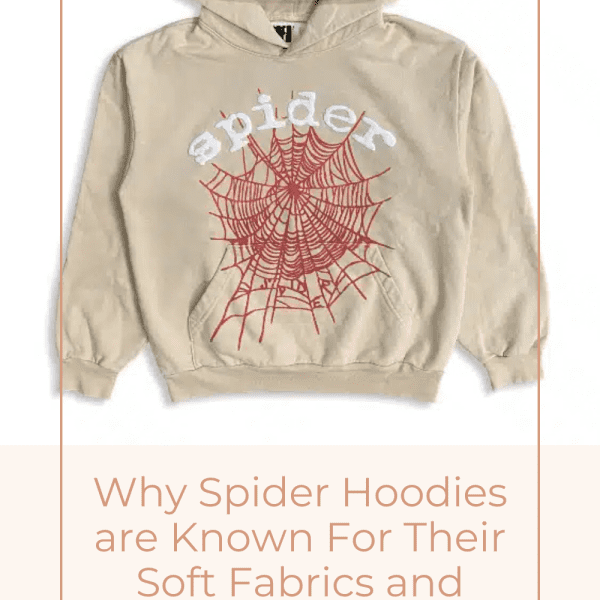 Why Spider Hoodies are Known For Their Soft Fabrics and Relaxed Fit