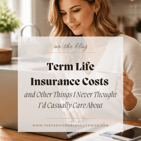 Term Life Insurance Costs and Other Things I Never Thought I’d Casually Care About