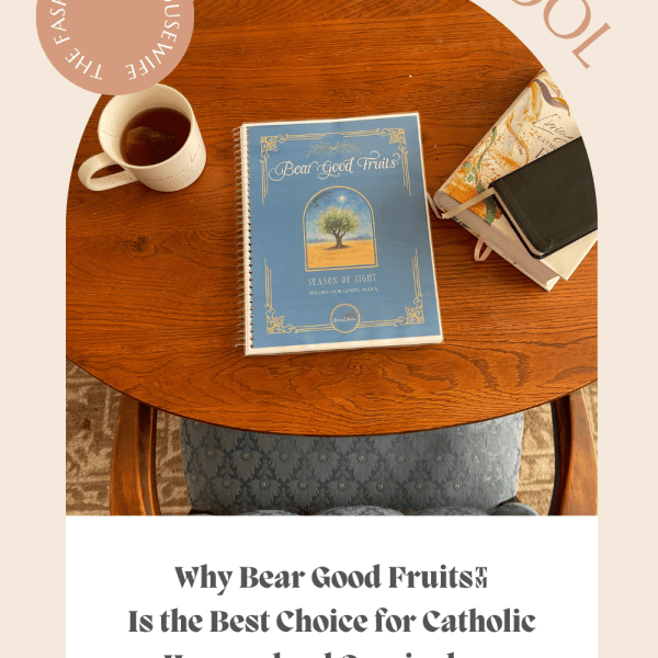 Why Bear Good Fruits Is the Best Choice for Catholic Homeschool Curriculum