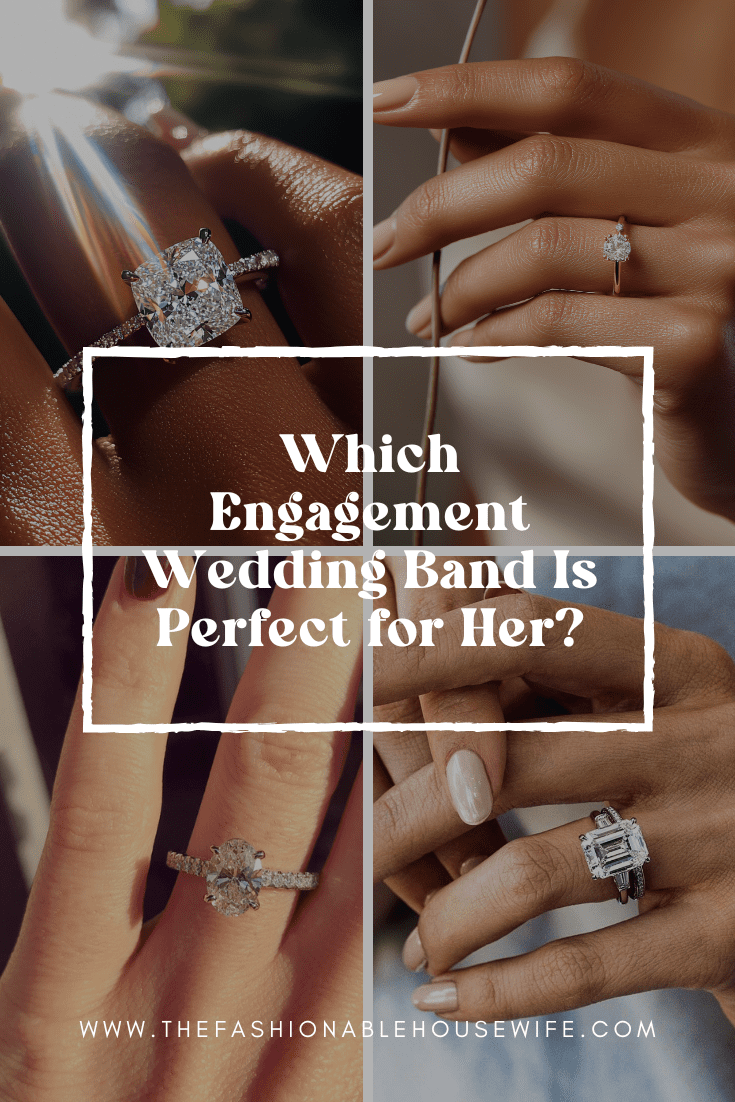 Which Engagement Wedding Band Is Perfect for Her?