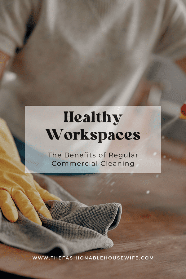 Healthy Workspaces: The Benefits of Regular Commercial Cleaning