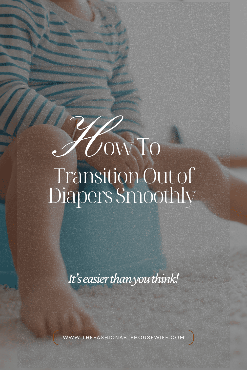 How To Transition Out of Diapers Smoothly 