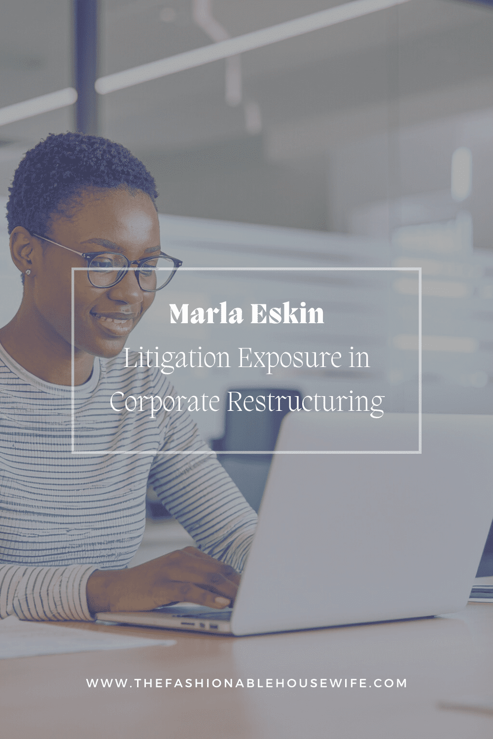 Marla Eskin: Litigation Exposure in Corporate Restructuring