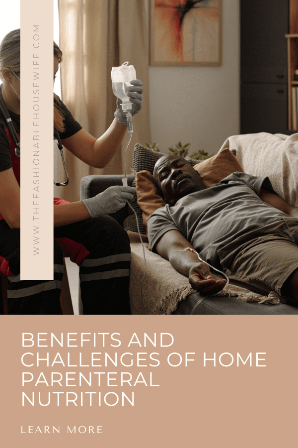 Benefits and Challenges of Home Parenteral Nutrition