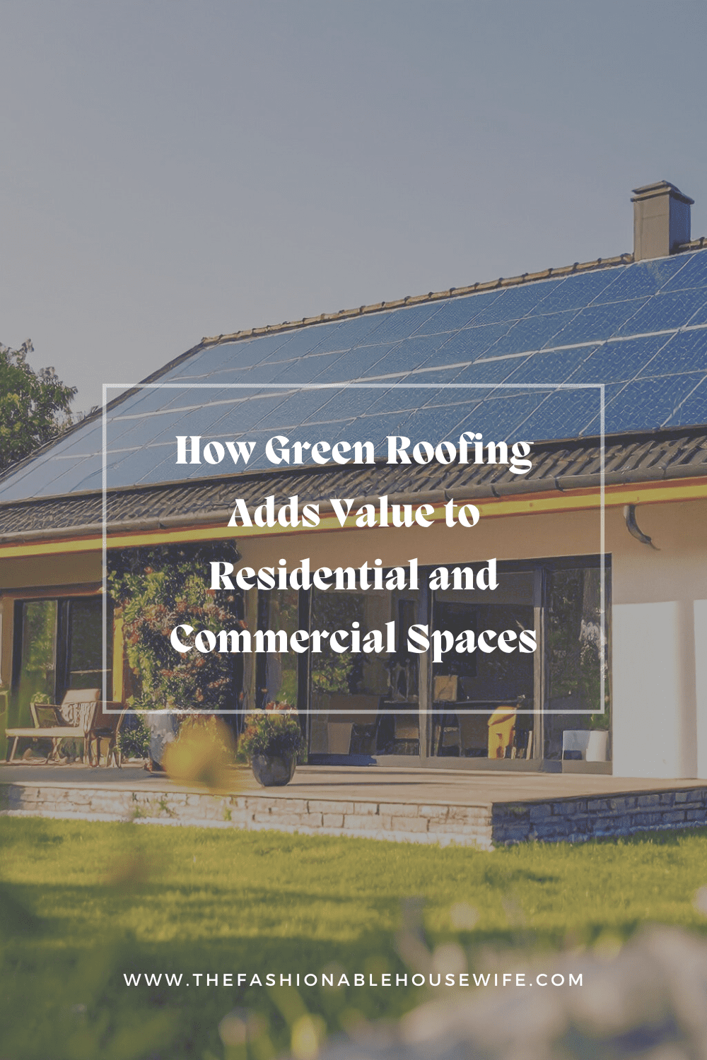 How Green Roofing Adds Value to Residential and Commercial Spaces