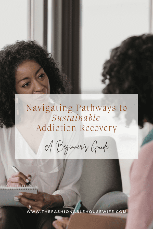 Navigating Pathways to Sustainable Addiction Recovery