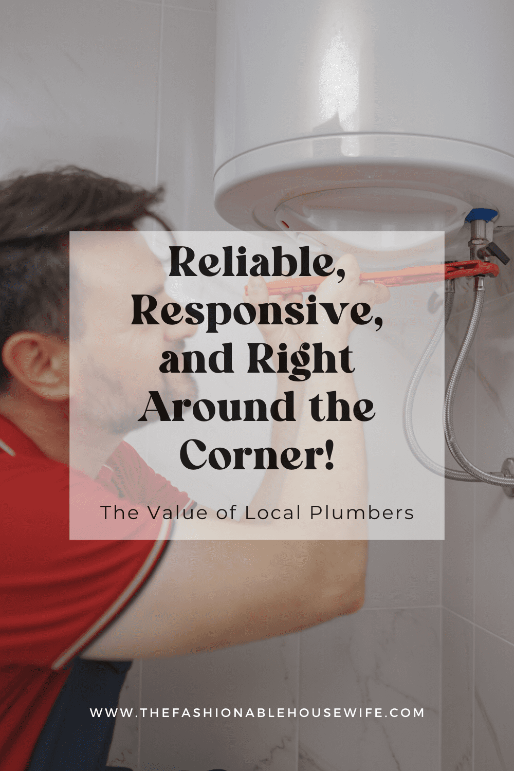 Reliable, Responsive, and Right Around the Corner: The Value of Local Plumbers
