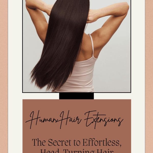 Human Hair Extensions: The Secret to Effortless, Head-Turning Hair
