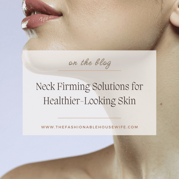 Neck Firming Solutions for Healthier-Looking Skin