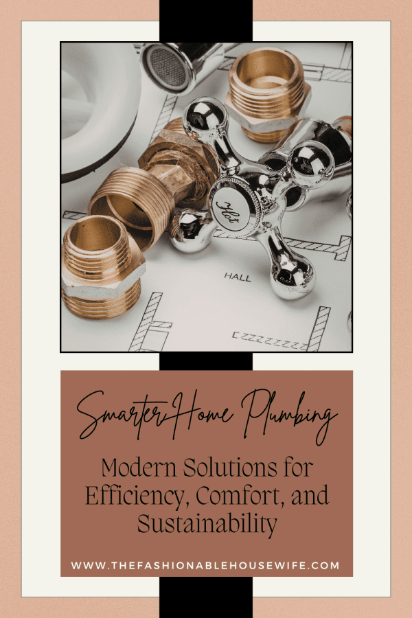 Smarter Home Plumbing: Modern Solutions for Efficiency, Comfort, and Sustainability